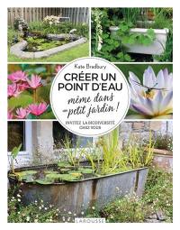 Créer un point d'eau même dans un petit jardin ! : invitez la biodiversité chez vous