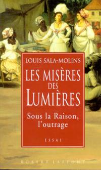 Les misères des Lumières : sous la Raison l'outrage