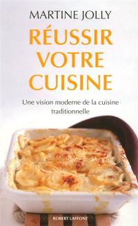 Réussir votre cuisine : une vision moderne de la cuisine traditionnelle