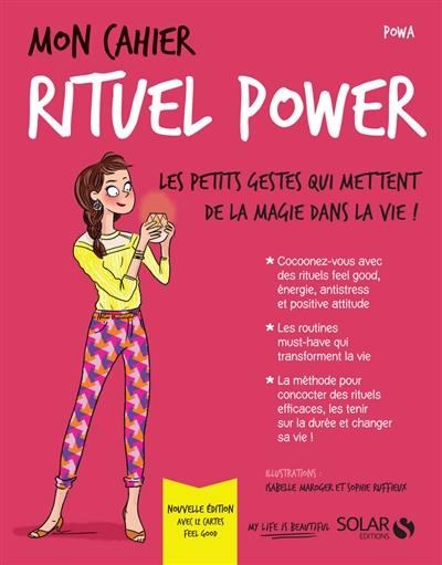 Mon cahier rituel power : les petits gestes qui mettent de la magie dans la vie !