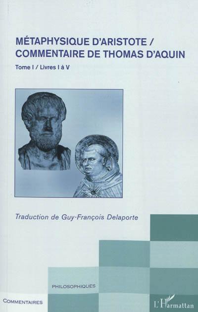 Métaphysique d'Aristote : commentaire de Thomas d'Aquin. Vol. 1. Livres I à V