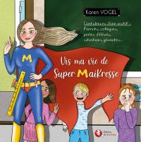 Vis ma vie de super maikresse, le retour... : confidences d'une instit' : parents, collègues, perles d'élèves, situations gênantes...