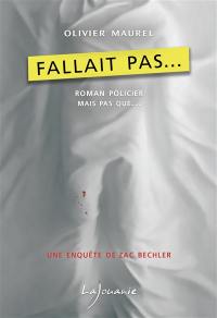 Une enquête de Zac Bechler. Fallait pas...