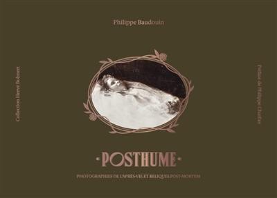 Posthume, photographies de l'après-vie et reliques post-mortem