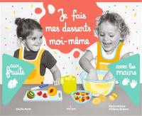 Je fais mes desserts moi-même. Aux fruits, avec les mains