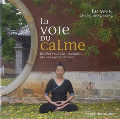 La voie du calme : éveillez-vous à la méditation... et à la sagesse chinoise