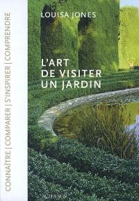 L'art de visiter un jardin : connaître, comparer, s'inspirer, comprendre