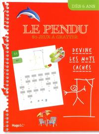 Le pendu : 86 jeux à gratter : devine les mots cachés. Dès 6 ans