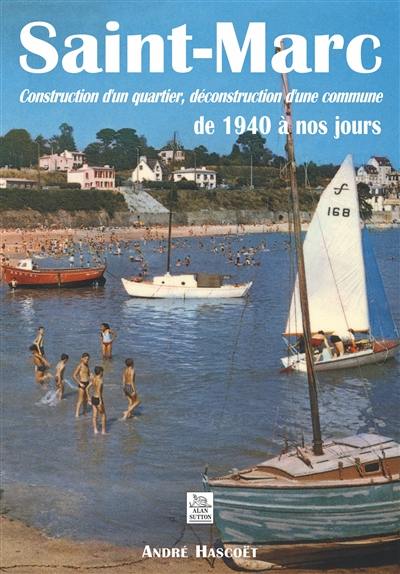 Saint-Marc : construction d'un quartier, déconstruction d'une commune : de 1940 à nos jours