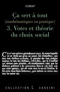 Ca sert à tout : mathématiques en pratique. Vol. 3. Votes et théorie du choix social