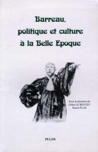 Barreau, politique et culture à la Belle Epoque : colloque de l'Université de Nancy II, les 26 et 27 novembre 1993