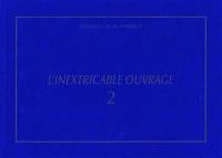 L'inextricable ouvrage : catalogue raisonné. Vol. 2. 1971-1980