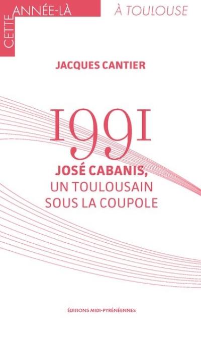 1991 : José Cabanis, un Toulousain sous la Coupole