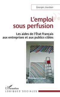 L'emploi sous perfusion : les aides de l'Etat français aux entreprises et aux publics cibles