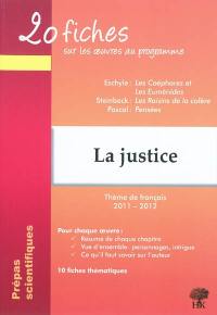 20 fiches sur les oeuvres au programme : la justice : Steinbeck, Les raisins de la colère ; Eschyle, Les Choéphores et Les Euménides ; Pascal, Pensées : thème de français 2011-2012 en prépa scientifique