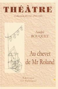 Au chevet de Mr Roland : comédie en 5 actes