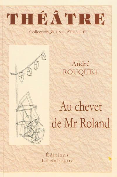 Au chevet de Mr Roland : comédie en 5 actes