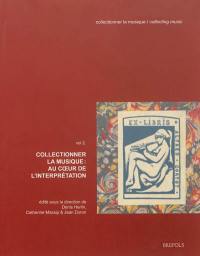 Collectionner la musique. Vol. 2. au coeur de l'interprétation