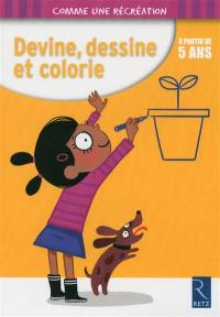 Devine, dessine et colorie : à partir de 5 ans