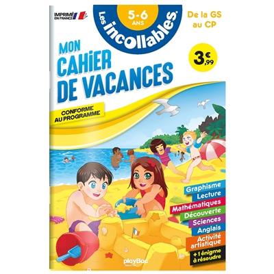 Les incollables : mon cahier de vacances, de la GS au CP, 5-6 ans : conforme au programme