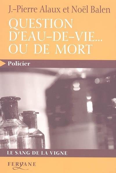 Questions d'eau-de-vie... ou de mort