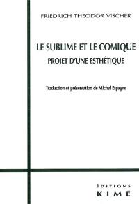 Le sublime et le comique : projet d'une esthétique