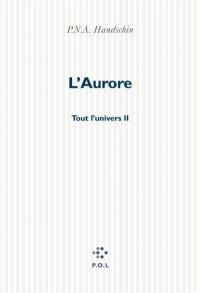 Tout l'univers. Vol. 2. L'aurore