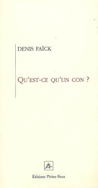 Qu'est-ce qu'un con ? : éléments du savoir-penser et agir