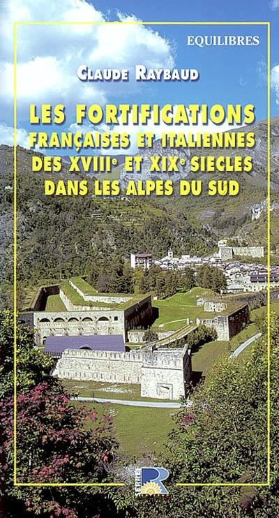 Les fortifications françaises et italiennes des XVIIIe et XIXe siècles dans les Alpes du Sud : département des Alpes-Maritimes : Val Stura, Haut Ubaye, proche Ligurie