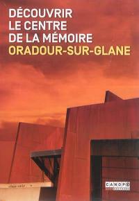 Découvrir le Centre de la mémoire : Oradour-sur-Glane