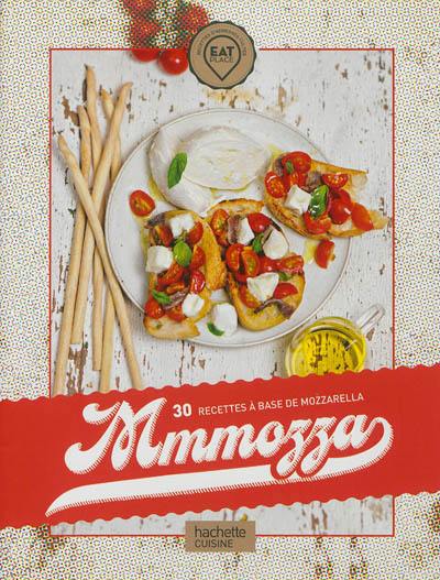 Mmmozza : 30 recettes à base de mozzarella