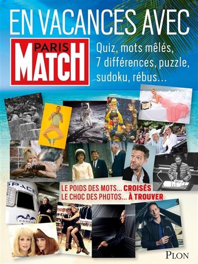 En vacances avec Paris Match : quiz, mots mêlés, 7 différences, puzzle, sudoku, rébus... : le poids des mots... croisés, le choc des photos... à trouver