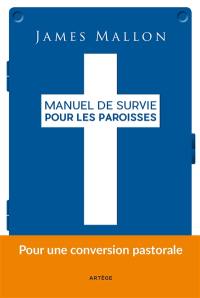 Manuel de survie pour les paroisses : d'une paroisse installée dans la routine à une paroisse de mission