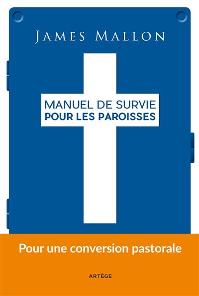 Manuel de survie pour les paroisses : d'une paroisse installée dans la routine à une paroisse de mission