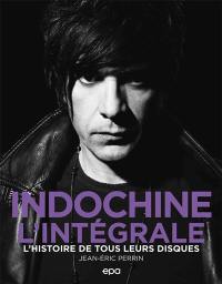 Indochine, l'intégrale : l'histoire de tous leurs disques