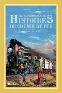 Les plus étonnantes histoires de chemin de fer