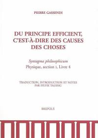 Du principe efficient, c'est-à-dire des causes des choses : Syntagma philosophicum, Physique, section I, livre 4