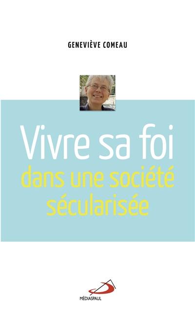 Vivre sa foi dans une société sécularisée