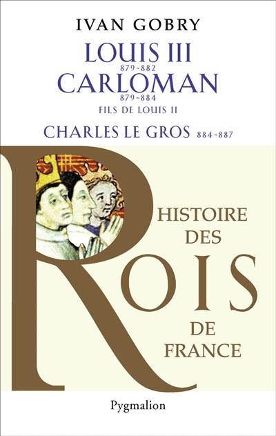 Louis III fils de Louis II, 879-882, Carloman fils de Louis II, 879-884, Charles le Gros petit-fils de Louis Ier, 884-887