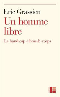 Un homme libre : le handicap à bras-le-corps