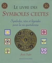 Le livre des symboles celtes : symboles, rites et légendes pour la vie quotidienne