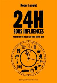 24 heures sous influences : comment on nous tue jour après jour