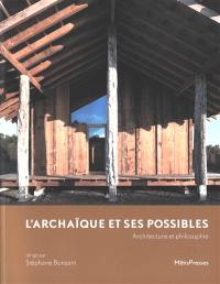 L'archaïque et ses possibles : architecture et philosophie