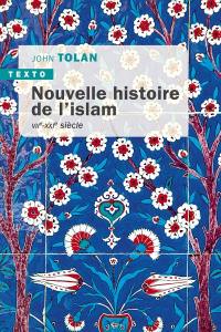 Nouvelle histoire de l'islam : VIIe-XXIe siècle