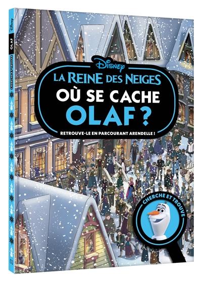 Où se cache Olaf ? : retrouve-le en parcourant Arendelle ! : la reine des neiges, cherche et trouve