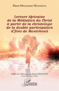 Lecture africaine de la médiation du Christ à partir de la christologie de la double participation d'Yves de Montcheuil