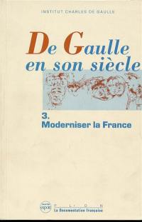 De Gaulle en son siècle : actes. Vol. 3. Moderniser la France