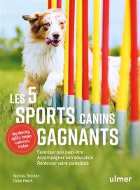 Les 5 sports canins gagnants : favoriser son bien-être, accompagner son éducation, renforcer votre complicité : dog dancing, agility, hooper, canicross, frisbee