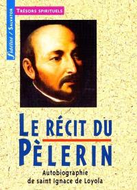 Le récit du pèlerin : autobiographie de saint Ignace de Loyola