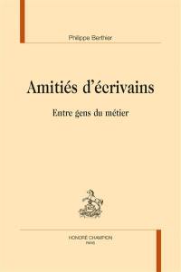 Amitiés d'écrivains : entre gens du métier